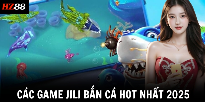 Các game JILI Bắn Cá hot nhất 2025