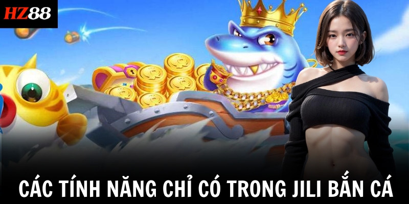 Các tính năng chỉ có trong Jili Bắn cá