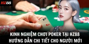 kinh nghiem choi poker tai hz88 huong dan chi tiet cho nguoi moi