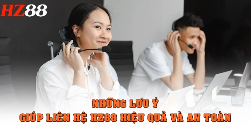 Liên hệ HZ88 3 Những lưu ý giúp liên hệ HZ88 hiệu quả và an toàn
