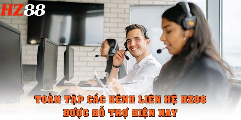 Liên hệ HZ88 2 Toàn tập các kênh liên hệ HZ88 được hỗ trợ hiện nay