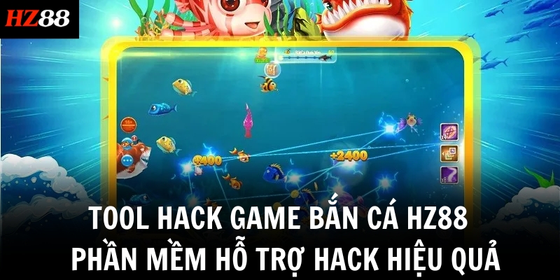 tool hack game ban ca hz88 phan mem ho tro hack hieu qua