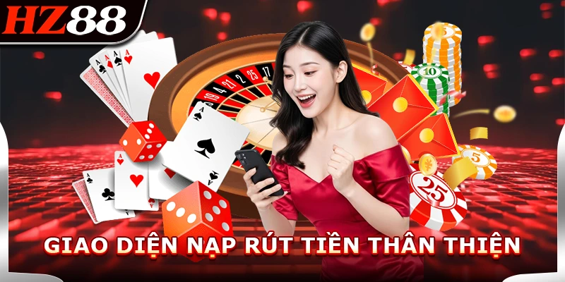 Giao diện nạp rút tiền thân thiện