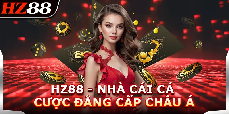 HZ88 - Nhà Cái Cá Cược Đẳng Cấp Châu Á